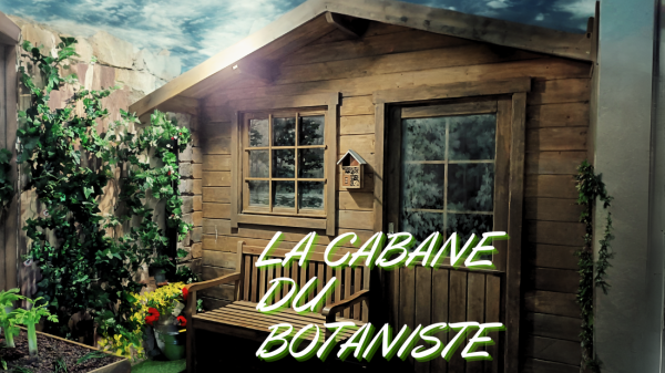 LA CABANE DU BOTANISTE
